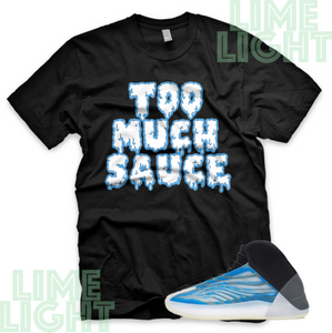 Yeezy Quantum Frozen Blue "Too Much Sauce" Yeezy Quantum Sneaker Match Shirt Tee