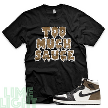 Load image into Gallery viewer, Dark Mocha &quot;Too Much Sauce&quot; Air Jordan 1 Black or White Sneaker Match Shirt
