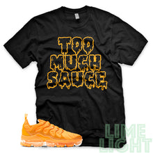 Load image into Gallery viewer, Laser Orange &quot;Too Much Sauce&quot; Vapor Max Plus Black T-Shirt
