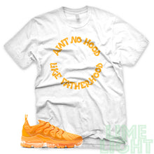 Load image into Gallery viewer, Laser Orange &quot;Ain&#39;t No Hood Like Fatherhood&quot; Vapor Max Plus White Sneaker T-Shirt
