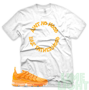 Laser Orange "Ain't No Hood Like Fatherhood" Vapor Max Plus White Sneaker T-Shirt