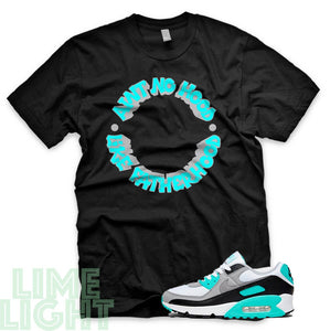 Hyper Turquoise "Ain't No Hood Like Fatherhood" Air Max 90 Sneaker T-Shirt