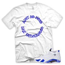 Load image into Gallery viewer, Hyper Royal &quot;Ain&#39;t No Hood Like Fatherhood&quot; Air Jordan 14 White Sneaker T-Shirt
