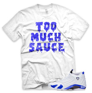Hyper Royal "Too Much Sauce" Air Jordan 14 White Sneaker T-Shirt