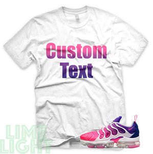 Pink Blast/Concord "CUSTOM TEXT" Vapormax Plus Black or White Sneaker T-Shirt