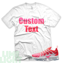 Load image into Gallery viewer, Hyper Pink/Flash Crimson &quot;CUSTOM TEXT&quot; Vapormax Plus Black or White Sneaker T-Shirt
