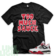 Load image into Gallery viewer, Fire Red &quot;Too Much Sauce&quot; Nike Air Jordan 4s Black or White Sneaker Match T-Shirt
