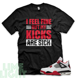 Fire Red "Sick Kicks" Nike Air Jordan 4s Black or White Sneaker Match T-Shirt