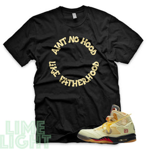 Sail "Ain't No Hood Like Fatherhood" Nike Air Jordan 5s Black or White Sneaker Match T-Shirt