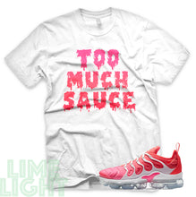 Load image into Gallery viewer, Pink Blast/Flash Crimson &quot;Too Much Sauce&quot; Vapormax Plus Black or White Sneaker T-Shirt
