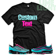 Load image into Gallery viewer, South Beach Hyper Turquoise/Pink Blast &quot;CUSTOM TEXT&quot; Vapormax Flyknit | Airmax Black or White Sneaker T-Shirt
