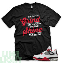 Load image into Gallery viewer, Fire Red &quot;Grind and Shine&quot; Nike Air Jordan 4s Black or White Sneaker Match T-Shirt
