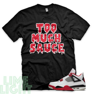 Fire Red "Too Much Sauce" Nike Air Jordan 4s Black or White Sneaker Match T-Shirt